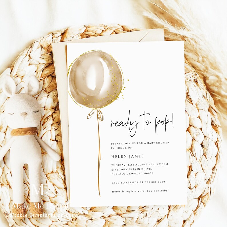 May include: A white baby shower invitation with a gold balloon illustration and the text "ready to pop!" Please join us for a baby shower in honour of Helen James. Tuesday, 24th August 2022 at 5pm. 3163 John Calvin Drive, Buffalo Grove, IL 60059. RSVP to Jessica at 000 000 0000. Helen is registered at Buy Buy Baby!