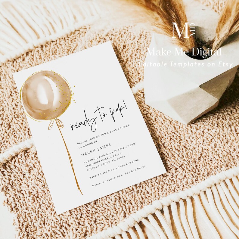 May include: A white baby shower invitation with a gold balloon illustration and the text "ready to pop!"  Please join us for a baby shower in honour of Helen James. Tuesday, 24th August 2022 at 5pm. 3163 John Calvin Drive, Buffalo Grove, IL 60059. RSVP to Jessica at 000-000-0000. Helen is registered at Buy Buy Baby!