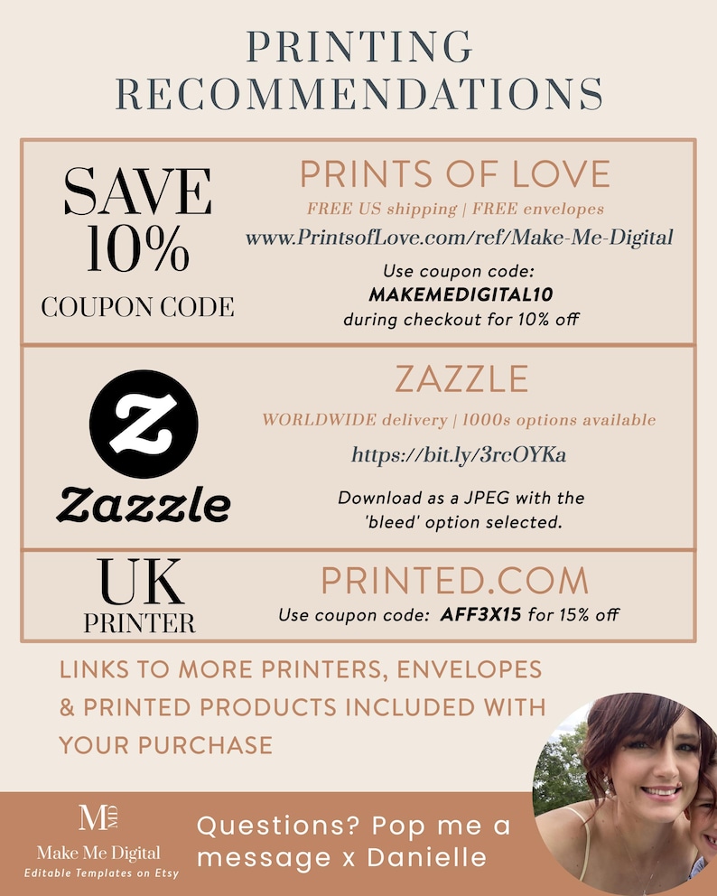 May include: A printable graphic with instructions for printing and ordering prints. The graphic includes a coupon code for 10% off prints of love, a link to Zazzle, and a coupon code for 15% off printed.com. The graphic also includes a link to more printers, envelopes, and printed products. The graphic includes the text "Make Me Digital Editable Templates on Etsy".