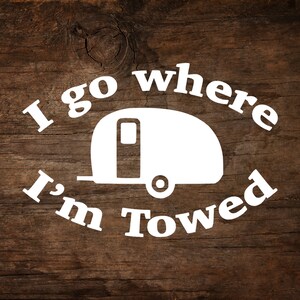 I Go Where I&#39;m Towed - Teardrop Trailer Window Decal
