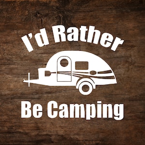 I&#39;d Rather Be Camping - T@G Teardrop Trailer Window Decal