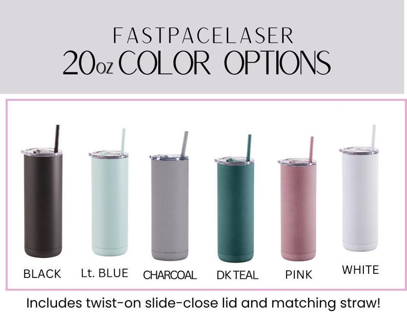 a collection of 20 oz color options for a Fastpacselaser, including black, blue, charcoal, DKteal, pink, and white. The options are presented in a grid format, with each color option accompanied by a straw. The image also includes a description that states the color options include a twist-on slide-close lid and matching straw.