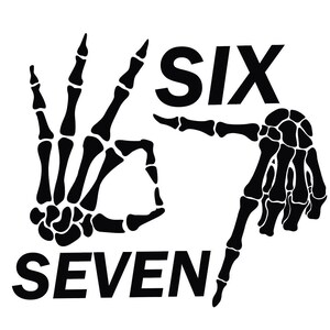 May include: Black and white graphic featuring skeletal hands forming the numbers six and seven. The word "SIX" is above a hand gesture, and "SEVEN" is below another hand gesture. The design is on a white background.