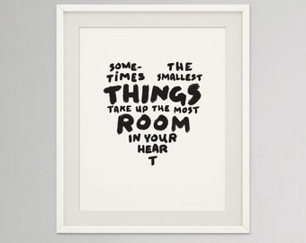 Sometimes the smallest things take up the most room in your heart | Winnie the pooh quote printable | Monochrome nursery poster