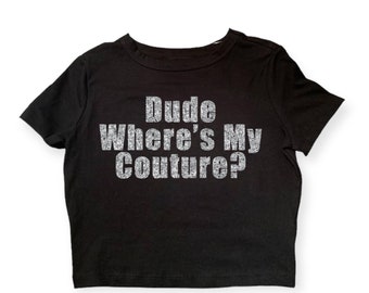 Dude Where's My Couture- Celebrity Inspired Baby Tee. Y2K Aesthetic Graphic Tee Short sleeve crop top