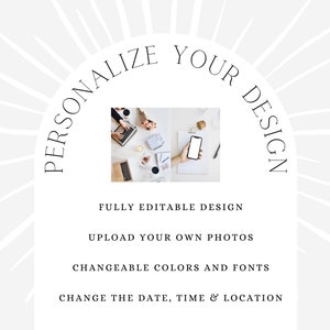 May include: A white background with a black text overlay that reads "Personalize Your Design". Below the text are four bullet points with the following text: "Fully Editable Design", "Upload Your Own Photos", "Changeable Colors and Fonts", and "Change the Date, Time & Location". The image also includes a photo of a person working on a laptop and a phone.
