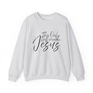 Religious Christian Jesus The Only Influencer Unisex Sweatshirt, Christian Inspirational Crewneck Jumper, Christian Faith Sweatshirt,