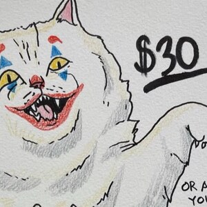 May include: A hand-drawn illustration of a white cat with clown makeup, including red lips, blue triangles, and yellow eyes. The text "$30" is above the cat, and "OR ARE YOU" is below.
