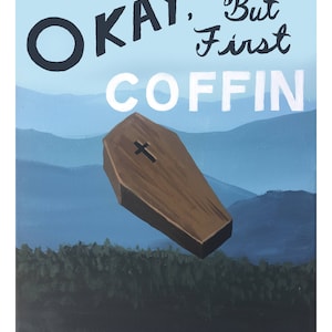 Okay But First Coffin - print