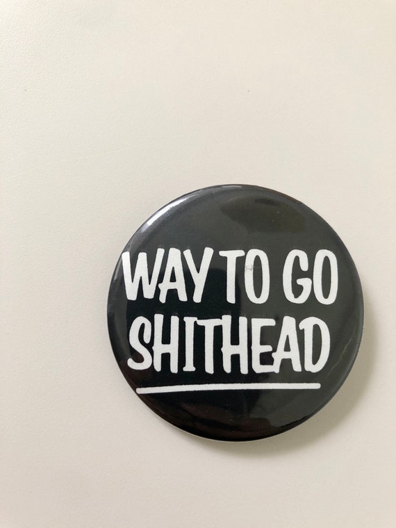 Vintage "Way to Go Shithead" Button - image 2