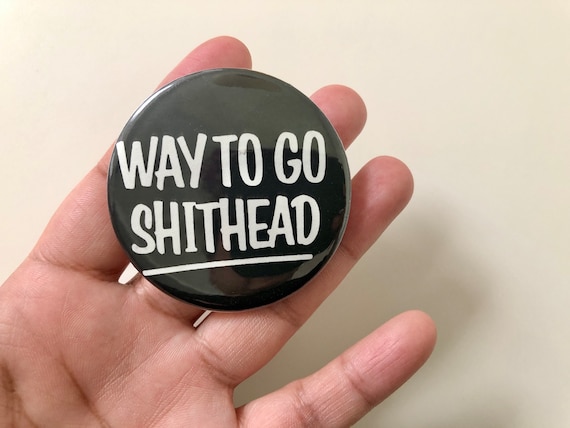 Vintage "Way to Go Shithead" Button - image 1
