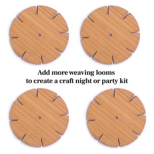 May include: Four wooden round weaving looms with a center hole and 12 slots around the edge. Add more weaving looms to create a craft night or party kit.