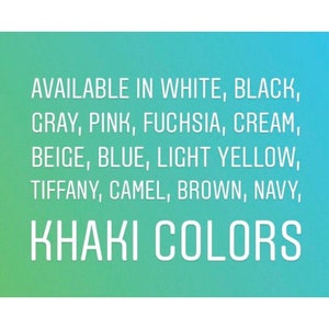 May include: Text on a gradient background that reads "AVAILABLE IN WHITE, BLACK, GRAY, PINK, FUCHSIA, CREAM, BEIGE, BLUE, LIGHT YELLOW, TIFFANY, CAMEL, BROWN, NAVY, KHAKI COLORS"