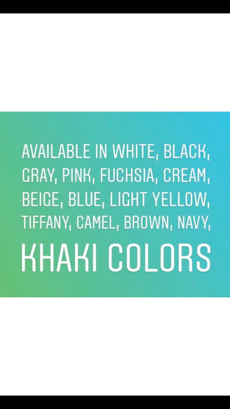 May include: Text on a gradient background that reads "AVAILABLE IN WHITE, BLACK, GRAY, PINK, FUCHSIA, CREAM, BEIGE, BLUE, LIGHT YELLOW, TIFFANY, CAMEL, BROWN, NAVY, KHAKI COLORS"