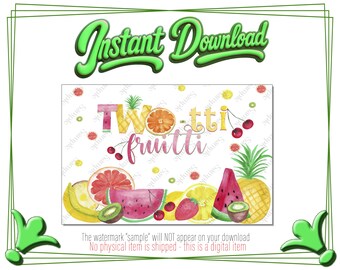 May include: A digital download featuring a watercolor design with the words "TWOtti fruitti" and various fruits like watermelon, pineapple, and cherries. The design includes a green border and the text "Instant Download".
