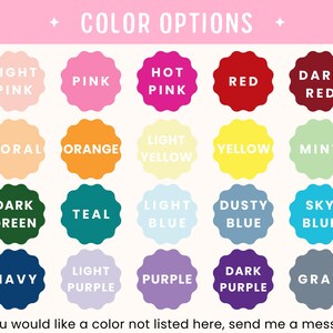 May include: A graphic displaying color options, including Light Pink, Pink, Hot Pink, Red, Dark Red, Coral, Orange, Light Yellow, Yellow, Mint, Dark Green, Teal, Light Blue, Dusty Blue, Sky Blue, Navy, Light Purple, Purple, Dark Purple, and Gray. Text reads "COLOR OPTIONS".