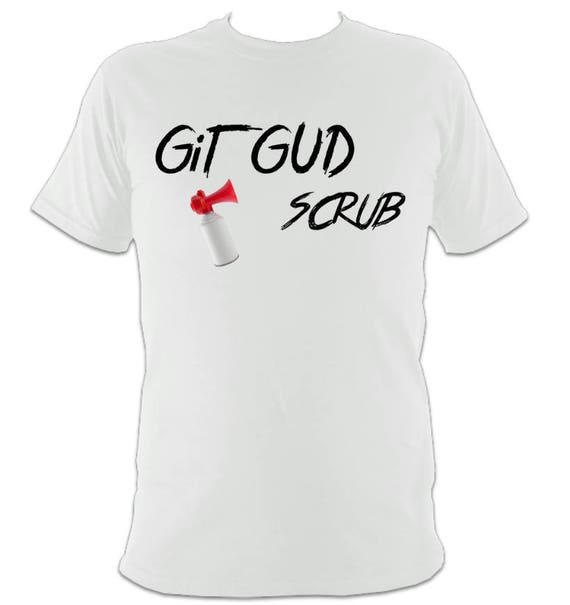 Git Gud Get Good Scrub Meme Shirt 