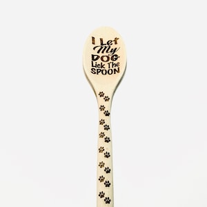 I Let My Dog LICK The SPOON and Dog Paw Prints Laser Engraved Into a Quality Wood Spoon - Funny Dog Lover Gift - Unique Dog Gift -Dog Spoon