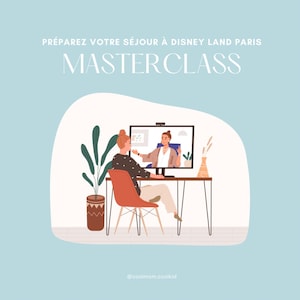 May include: Illustration of a woman attending a masterclass on a computer. The text reads "Préparez votre séjour à Disney Land Paris" and "Masterclass". The woman is seated at a desk with a plant and vase. The background is light blue.
