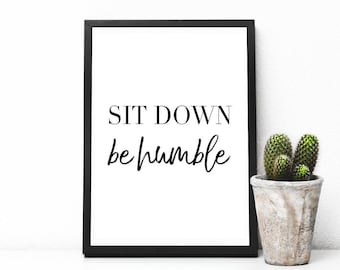 Printable quote Sit Down Be humble, printable wall art, typography, wall art, immediate download, download print