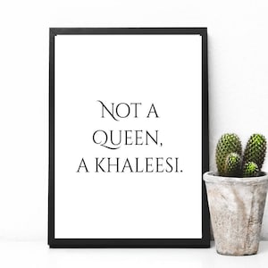 Game of Thrones Printable quote, A Khaleesi Not A Queen, printable wall art, typography, wall art, immediate download, download print image 1