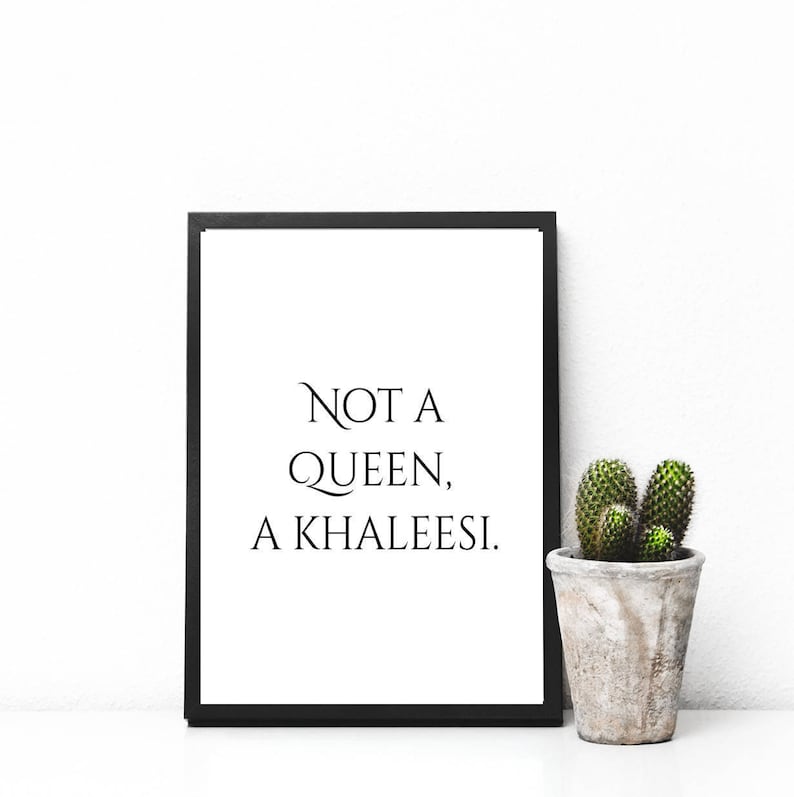 Game of Thrones Printable quote, A Khaleesi Not A Queen, printable wall art, typography, wall art, immediate download, download print image 1