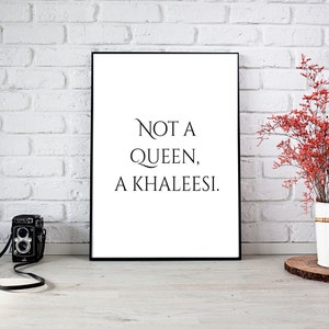 Game of Thrones Printable quote, A Khaleesi Not A Queen, printable wall art, typography, wall art, immediate download, download print image 2