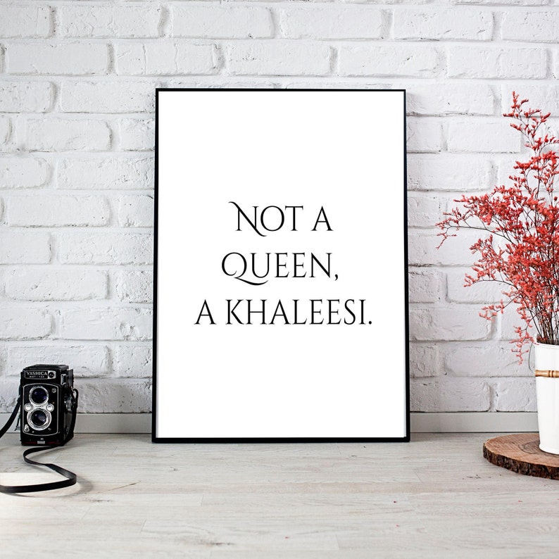 Game of Thrones Printable quote, A Khaleesi Not A Queen, printable wall art, typography, wall art, immediate download, download print image 2