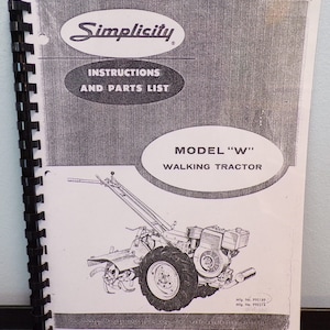 May include: Black and white illustration of a Simplicity Model "W" walking tractor. The illustration shows the tractor from the side, with the engine and wheels visible. The text "Simplicity" is at the top of the page, and the text "Instructions and Parts List" is below it. The text "Model "W" Walking Tractor" is at the bottom of the page.