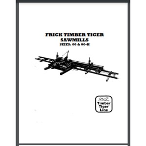 May include: Black and white line drawing of a Frick Timber Tiger sawmill. The drawing shows the sawmill in profile, with the saw blade and carriage visible. The text "FRICK TIMBER TIGER SAWMILLS SIZES: 00 & 00-H" is printed above the drawing. The Timber Tiger Line logo is printed below the drawing.