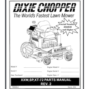 May include: Black and white line drawing of a Dixie Chopper lawn mower. The image is from a parts manual for models XXW, SP, and XT-72. The manual is revision 2 and was published in March 2004. The text "Serial Numbers 4044040 and Higher" is in a speech bubble.