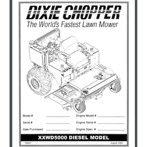 May include: A black and white line drawing of a Dixie Chopper lawn mower. The mower has a large, open deck and a seat for the operator. The text "Dixie Chopper" and "The World's Fastest Lawn Mower" is printed above the image. The text "XXWD5000 DIESEL MODEL" is printed below the image.
