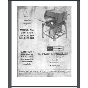 Puede incluir: Manual de instrucciones en blanco y negro para una cepilladora-perfiladora Sears Craftsman. El manual incluye instrucciones para el montaje, el funcionamiento y las piezas de reparación. La portada presenta una foto de la máquina y el texto "MODEL NO. 306.2339 2 H.P. 23397 5 H.P. 23387".