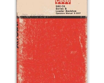 May include: A red and black Case 580 CK Series B Loader Backhoe Operators Manual. The manual has the text "Case" in a white box with a red outline. The text "580 CK Series B Loader Backhoe Operators Manual 9-3007" is printed in black.