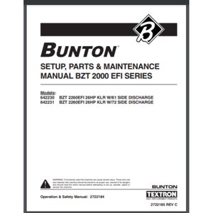 May include: A black and white manual for the Bunton BZT 2000 EFI Series lawnmower. The manual includes setup, parts, and maintenance instructions. The models listed are 642230 BZT 2260EFI 26HP KLR W/61 SIDE DISCHARGE and 642231 BZT 2260EFI 26HP KLR W/72 SIDE DISCHARGE. The manual also includes a warning about the machine and a safety manual number: 2722184.