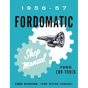 May include: A blue and white shop manual cover for a Fordomatic transmission. The cover features a cutaway illustration of the transmission and the text "1956-57 Fordomatic Shop Manual Ford Car-Truck Ford Division Ford Motor Company".