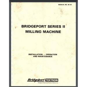 May include: Black and white cover of a manual for a Bridgeport Series II Milling Machine. The manual is titled "Installation - Operation and Maintenance". The Bridgeport logo is at the bottom of the page.