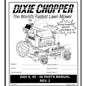 May include: A black and white diagram of a Dixie Chopper lawn mower, labeled "The World's Fastest Lawn Mower." The image includes text for serial numbers 5051479 and higher, and a parts manual for the 2005 X, XF-50 model.
