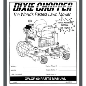 May include: Black and white line drawing of a Dixie Chopper lawn mower. The mower has a large, open seat and a large, open engine compartment. The text "Dixie Chopper" is printed in bold letters at the top of the page. The text "The World's Fastest Lawn Mower" is printed below the name. The text "Serial Numbers 2037200 and Higher" is printed in a starburst shape in the upper right corner of the page. The text "XW,XF-60 PARTS MANUAL" is printed in bold letters at the bottom of the page.