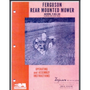 May include: A black and white image of a tractor mowing a field. The tractor is a Ferguson model F-EO-20. The image is from an instruction manual for operating and assembling the rear mounted mower. The text on the manual reads "Ferguson Rear Mounted Mower Model F-EO-20 Narrow and Wide Tread Operating and Assembly Instructions Ferguson Division Massey-Harris-Ferguson Inc. Racine, Wisconsin Form No. 199 035 M92"