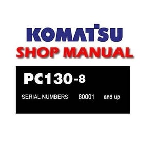 May include: Komatsu Shop Manual for PC130-8 Excavator. Serial numbers 80001 and up.