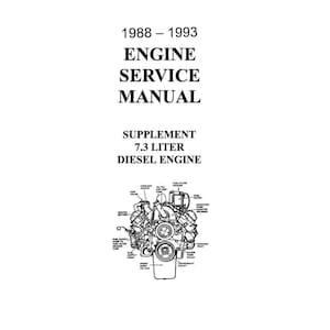 May include: Black and white line drawing of a 7.3 liter diesel engine with labels for various parts, including the fuel filter, injection pump, and crankshaft pulley. The text "1988 - 1993 Engine Service Manual Supplement 7.3 Liter Diesel Engine" is at the top of the image.