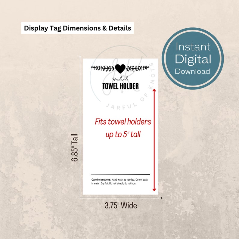 May include: Black and white printable tag for a handmade towel holder. The tag is 6.85 inches tall and 3.75 inches wide. It says "Handmade Towel Holder" with a heart and floral accents. The tag also says "Jarful of Knots" and "Fits towel holders up to 5" tall".