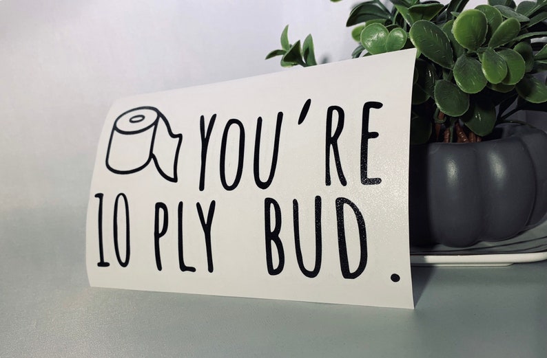 You/'re 10-ply Bud Letterkenny Decal Stickers Black /& White