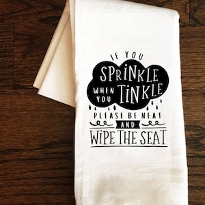 Funny Bathroom Towel, If You Sprinkle When You Tinkle Please Be Neat and Wipe the Seat, Funny Tea Towel, Bath Towel, Guest Bathroom, Decor