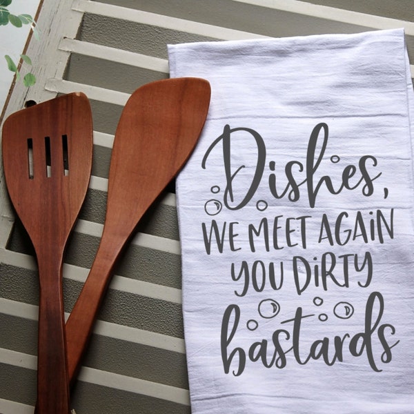 Dishes We Meet Again You Dirty Bastards Tea Towel, Kitchen Towel, Cook, Kitchen, Personalized Towel, Kitchen,  Cook, Dishes, dirty bastards