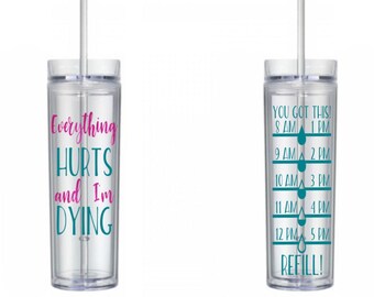 Everything Hurts and I'm Dying Fitness Water Tracker, Motivational, 16 oz, Water Reminder, drink your water, skinny tumbler, To go cup