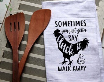 Funny Tea Towel, Sometimes You Gotta Say Cluck It and Walk Away, Funny Kitchen Towel, Kitchen, Chicken, Kitchen, Dish Towel, Flour Sack