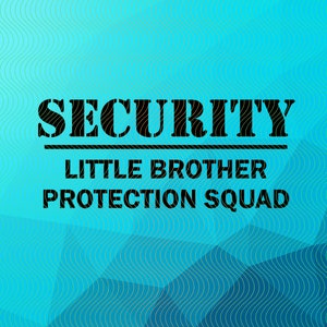 May include: A blue and green abstract background with a black text overlay that reads "SECURITY LITTLE BROTHER PROTECTION SQUAD".