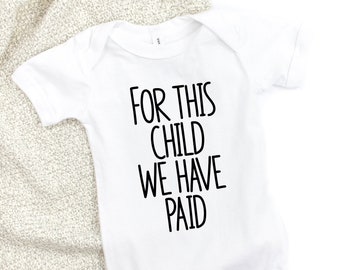 For this child we have PAID baby bodysuit, funny IVF and infertility baby clothes, pregnancy announcement, baby reveal.